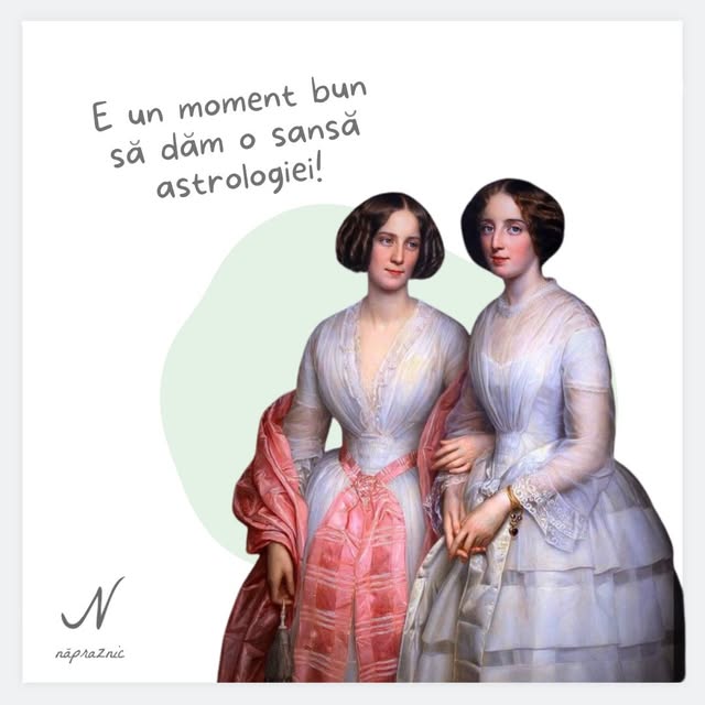 E un moment bun să dăm o șansă astrologiei! Memă Năpraznic cu două femei în rochii de epocă.